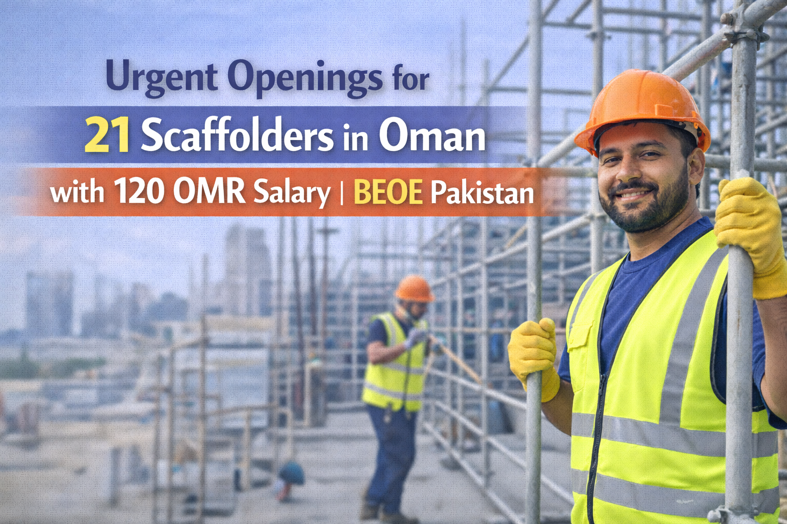 Urgent Openings for 21 Scaffolders in Oman with 120 OMR Salary BEOE Pakistan